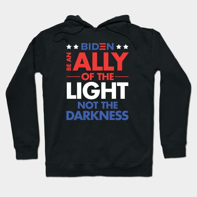 Be an Ally of the Light, Not the Darkness - Joe Biden Hoodie by zeeshirtsandprints